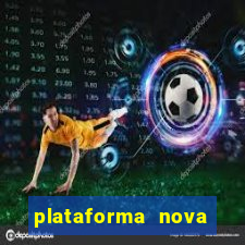 plataforma nova lançada hoje de 10 reais